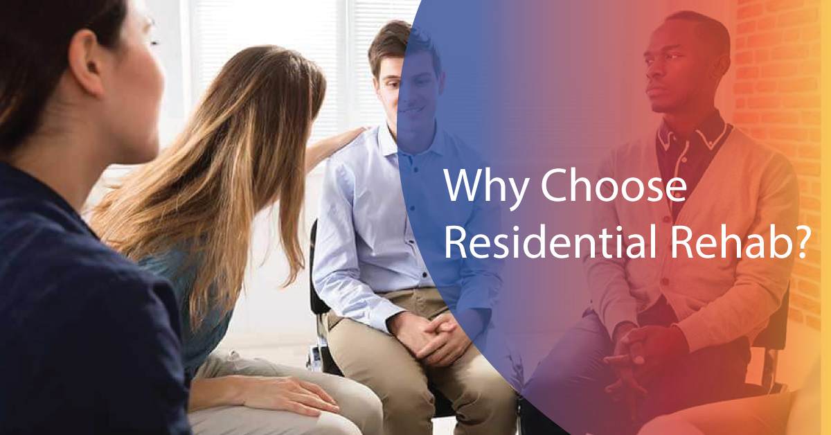 Why Choose Residential Rehab 