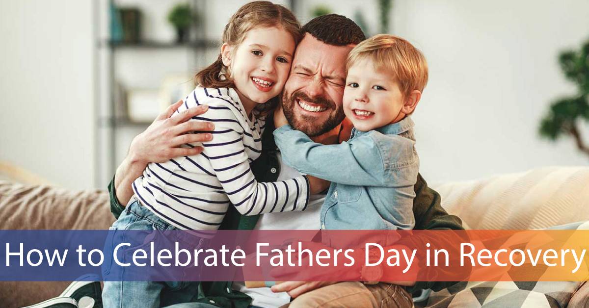 How to Celebrate Fathers Day in Recovery