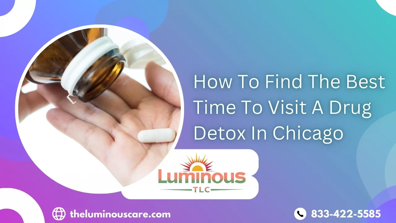 How To Find The Best Time To Visit A Drug Detox In Chicago By The