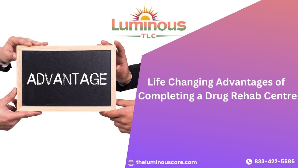 Life Changing Advantages of Completing a Drug Rehab for patient who are addicted