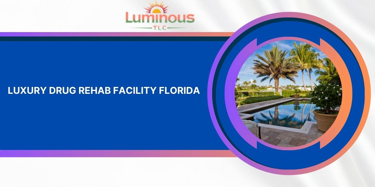 Get Quality of Care from a Luxury Drug Rehab Facility in Florida