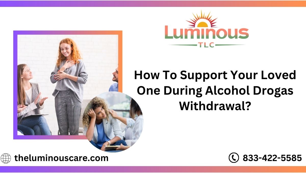 How to Support Your Loved One during Alcohol y Drogas Withdrawal?