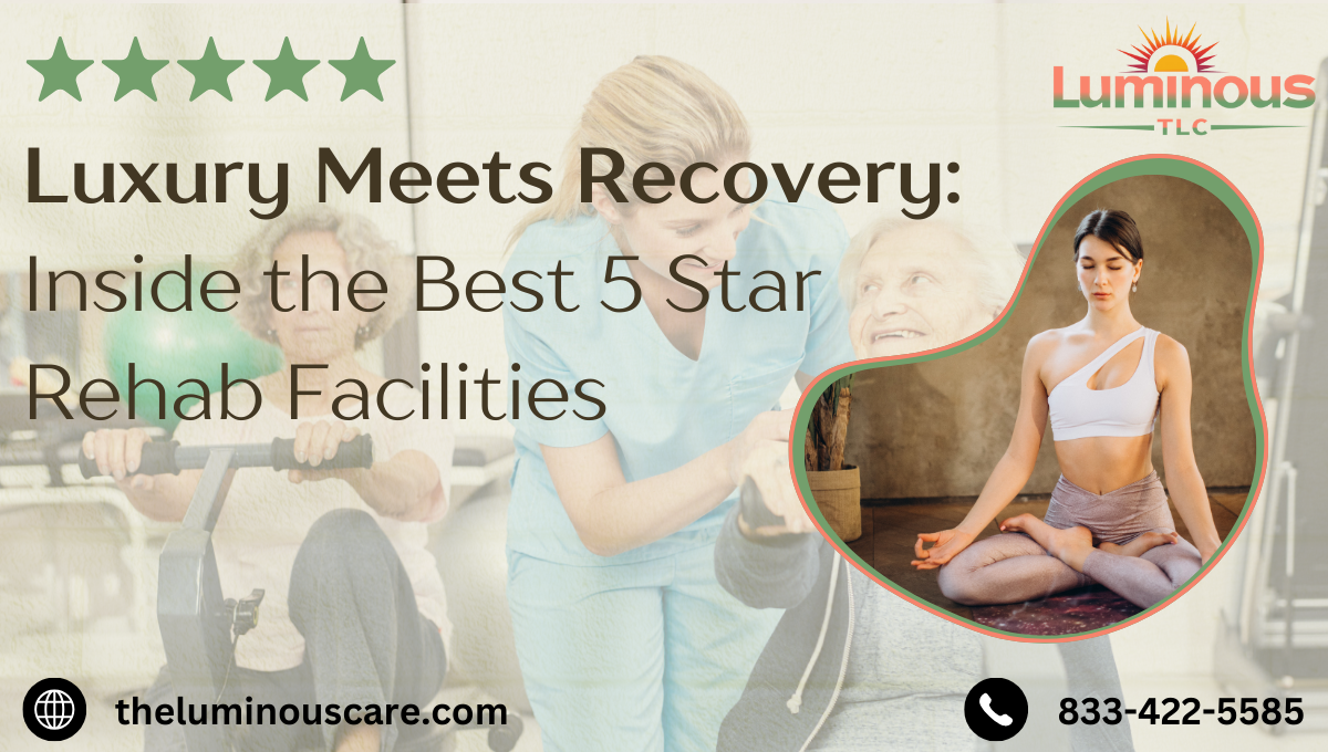 Luxury Meets Recovery: Inside the Best 5 Star Rehab Facilities