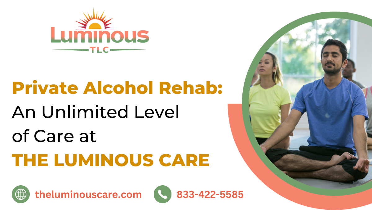 Private Alcohol Rehab: An Unlimited Level of Care at Luminous Care