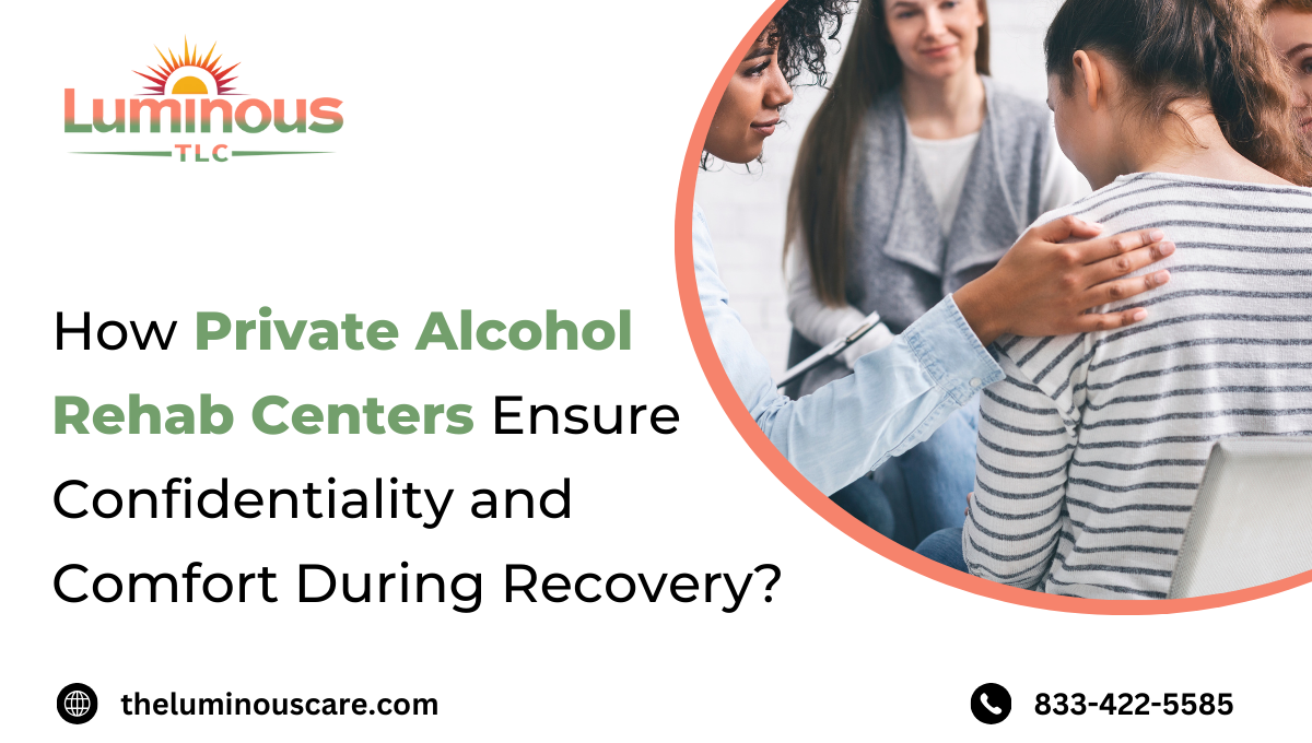 How Private Alcohol Rehab Centers Ensure Confidentiality and Comfort During Recovery?