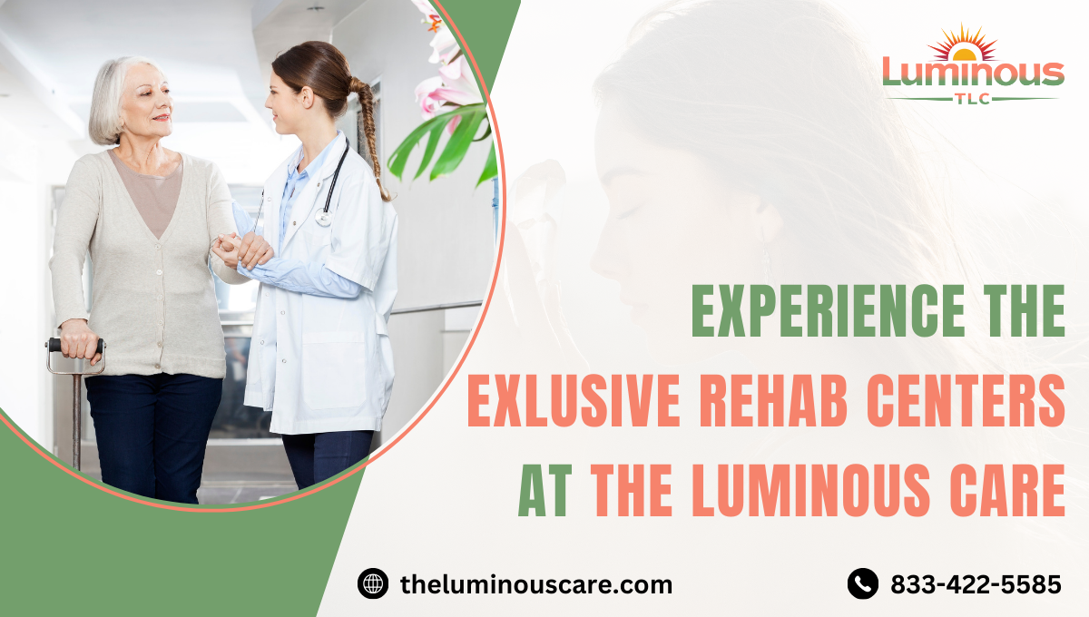 Experience the Exclusive Rehab Centers at The Luminous Care