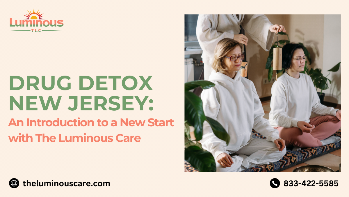 Drug Detox New Jersey: An Introduction to a New Start with Luminous Care