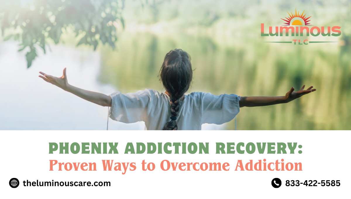 Phoenix Addiction Recovery: Proven Ways to Overcome Addiction