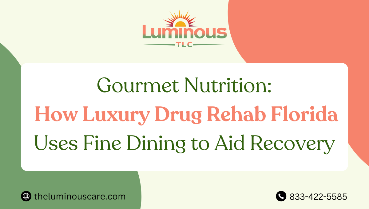 Gourmet Nutrition: How Luxury Drug Rehab Florida Uses Fine Dining to Aid Recovery