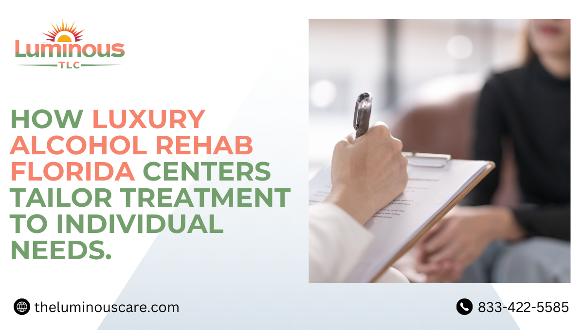 How Luxury Alcohol Rehab Florida Centers tailor treatment to individual needs.