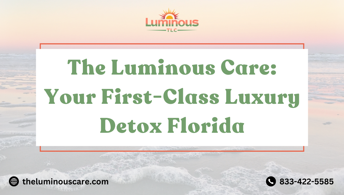 The Luminous Care: Your First-Class Luxury Detox Florida