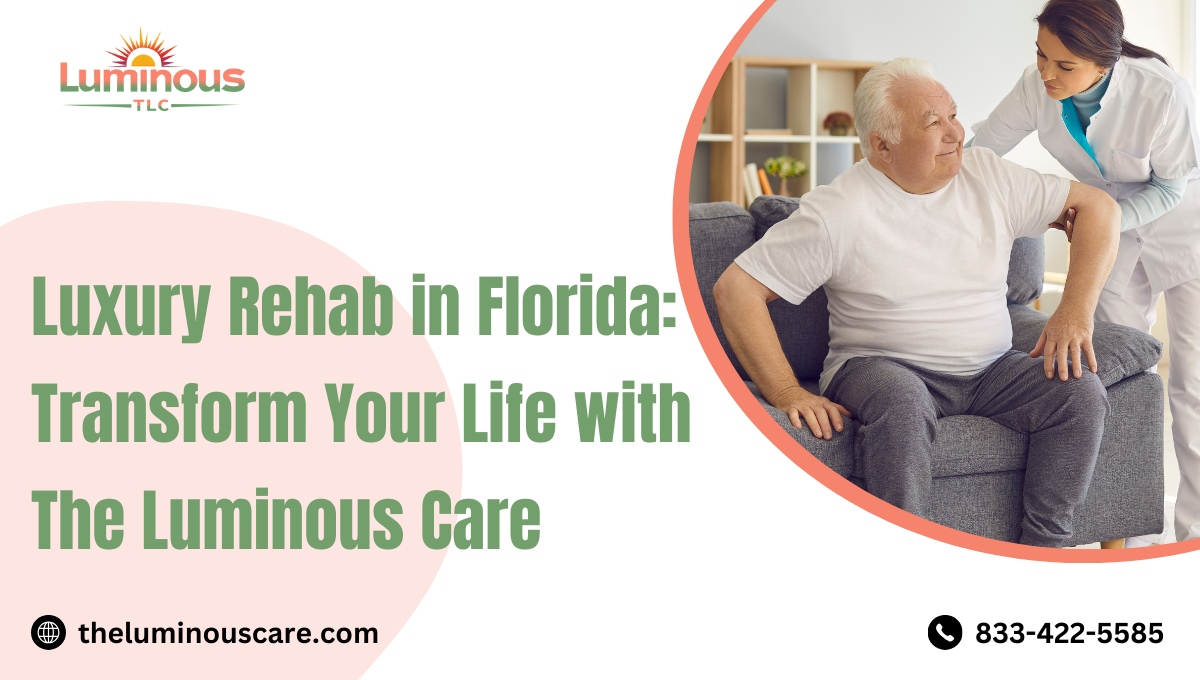 Luxury Rehab in Florida: Transform Your Life with The Luminous Care