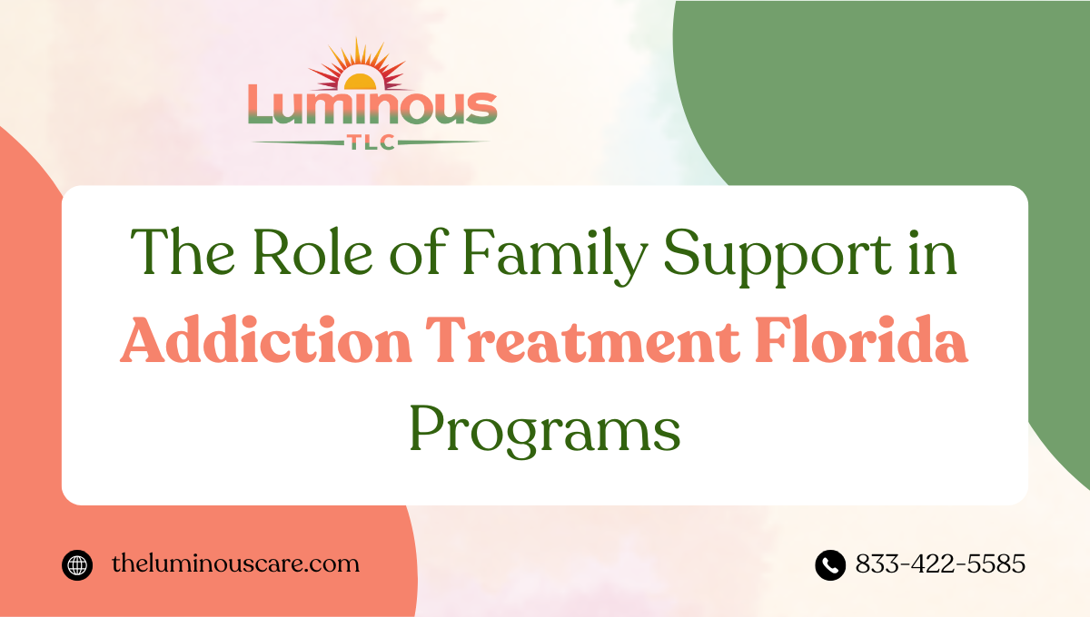 The Role of Family Support in Addiction Treatment Florida Programs