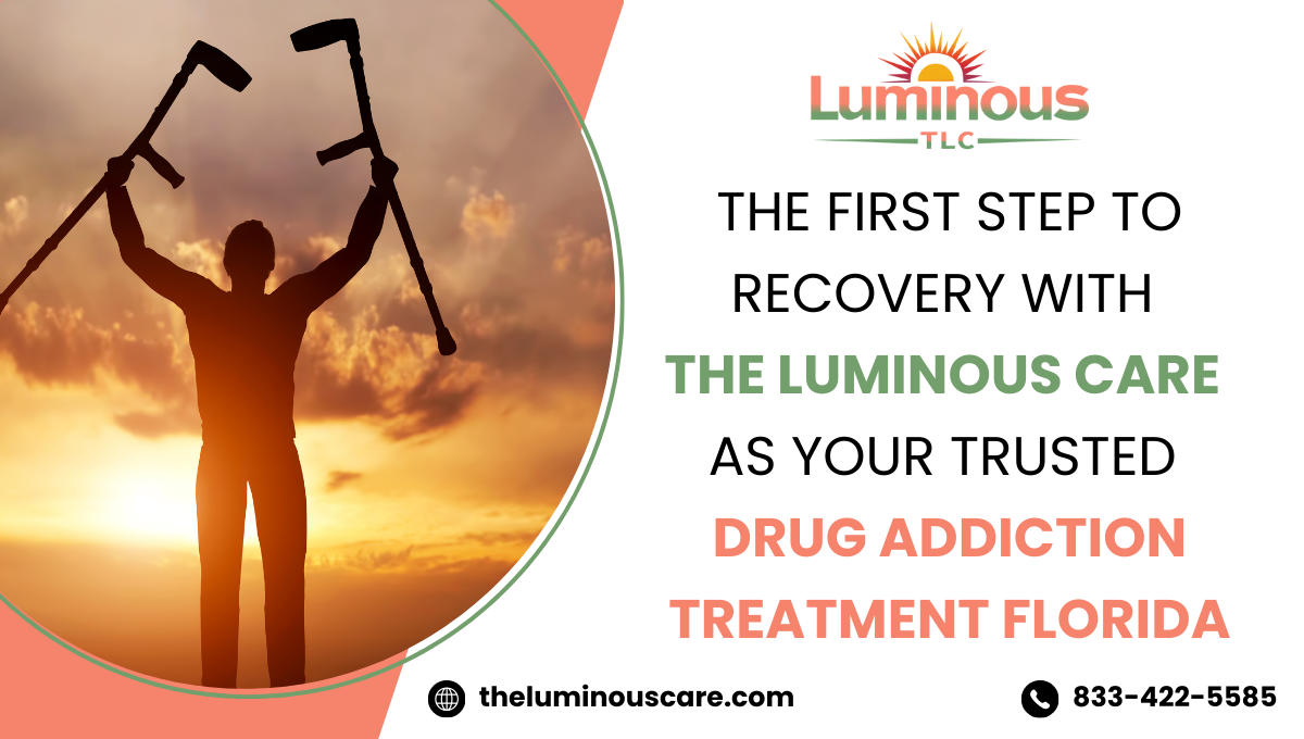 The First Step To Recovery With The Luminous Care As Your Trusted Drug Addiction Treatment Florida