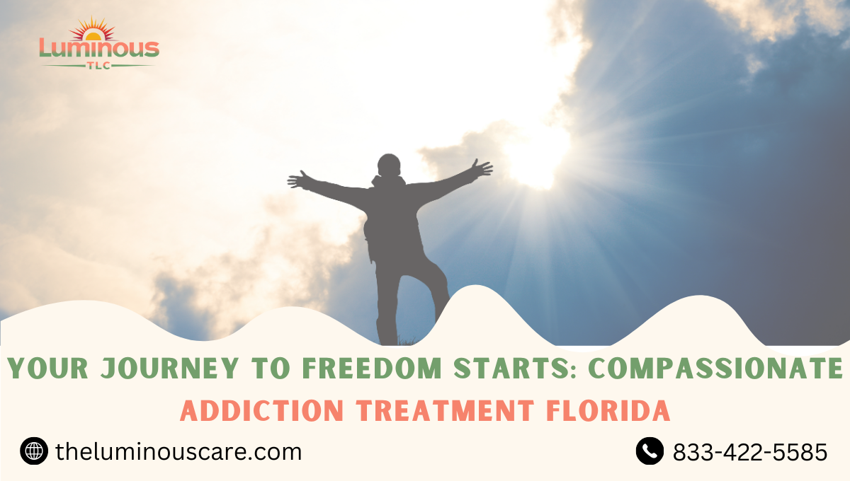 Your Journey to Freedom Starts: Compassionate Addiction Treatment Florida