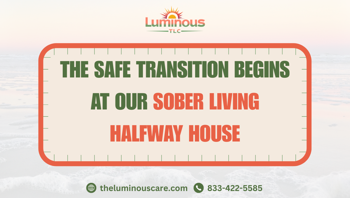 The Safe Transition Begins at Our Sober Living Halfway House