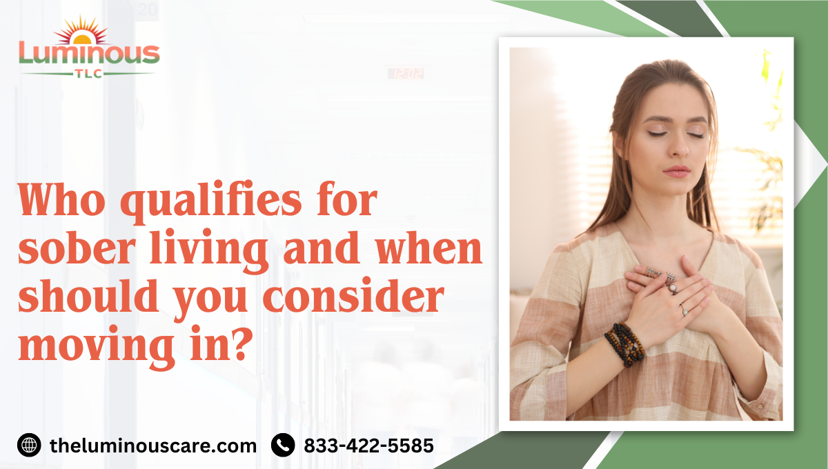 Who qualifies for sober living and when should you consider moving in?