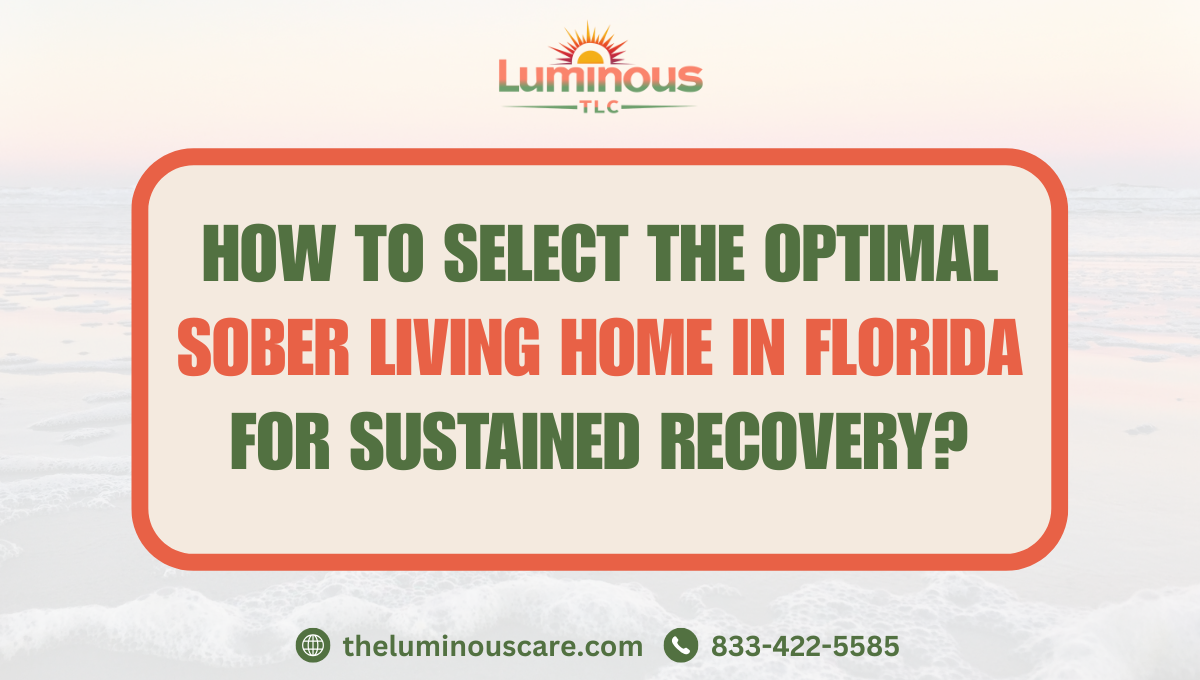 How to Select the Optimal Sober Living Home in Florida for Sustained Recovery?
