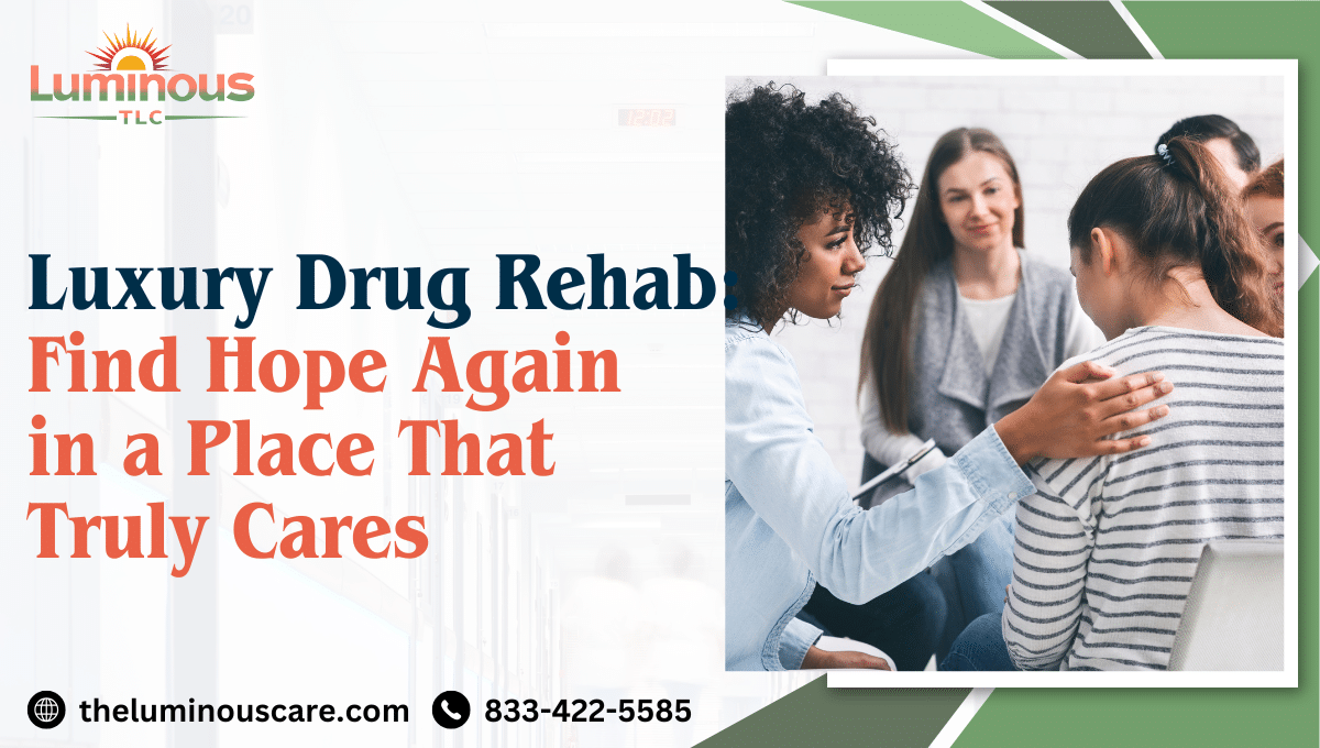 Luxury Drug Rehab Find Hope Again in a Place That Truly Cares