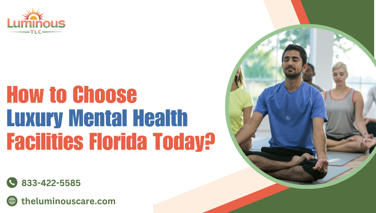 How to Choose Luxury Mental Health Facilities Florida Today