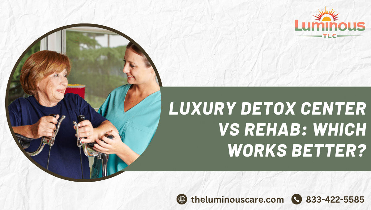 Luxury Detox Center vs Rehab: Which Works Better?
