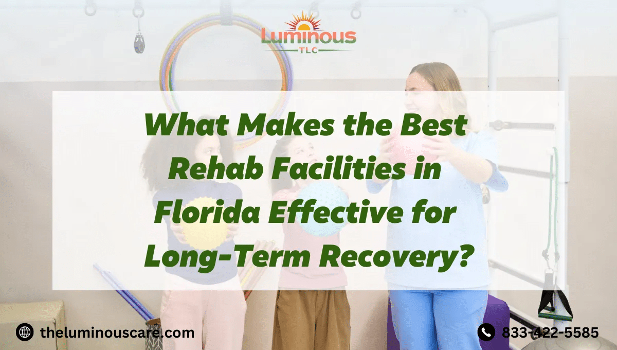 What Makes the Best Rehab Facilities in Florida Effective for Long-Term Recovery