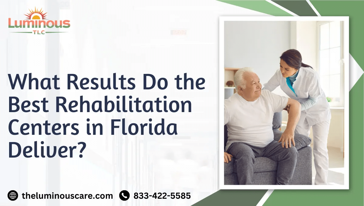 What Results Do the Best Rehabilitation Centers in Florida Deliver