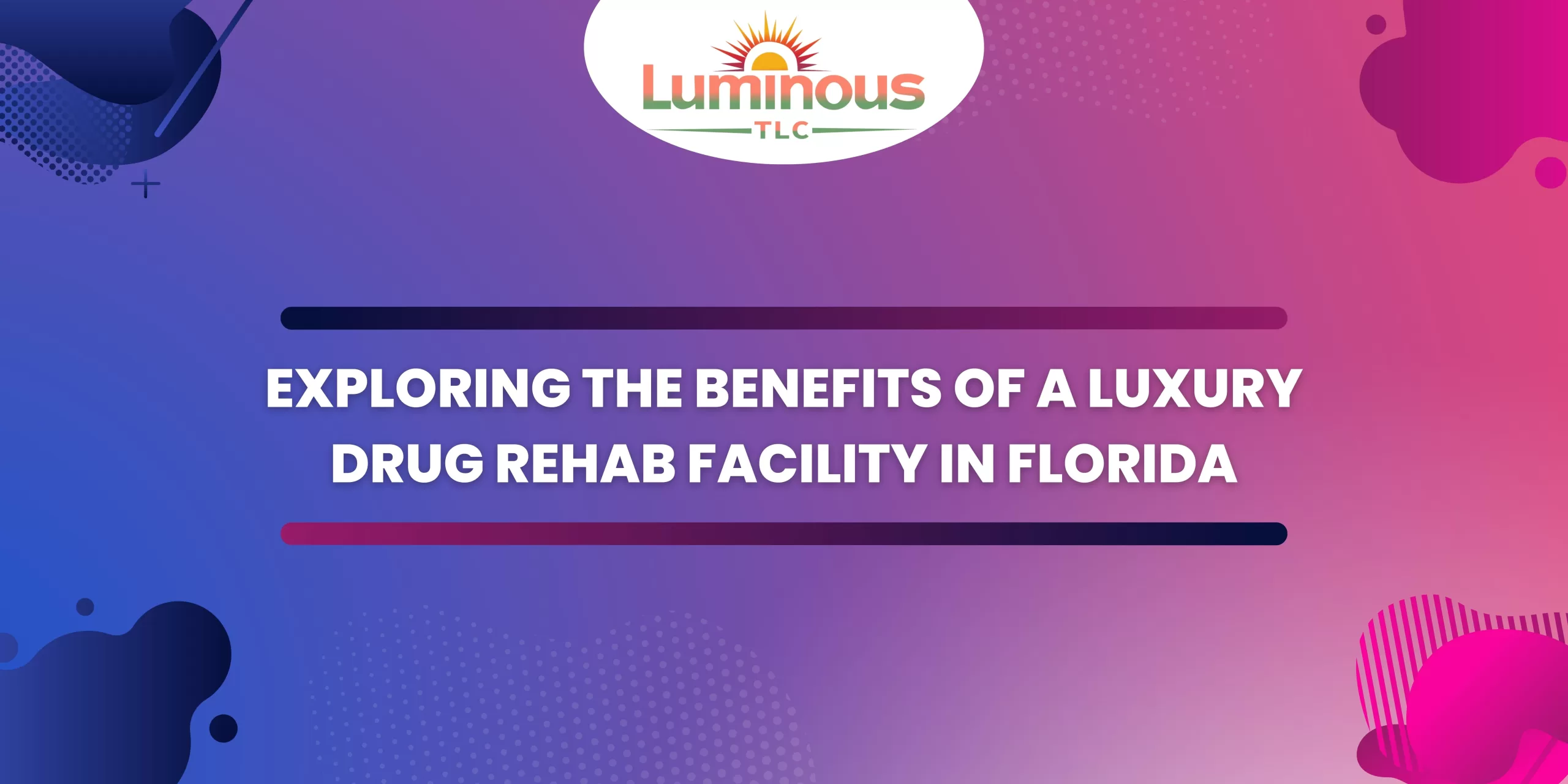 Exploring the Benefits of a Luxury Drug Rehab Facility Florida