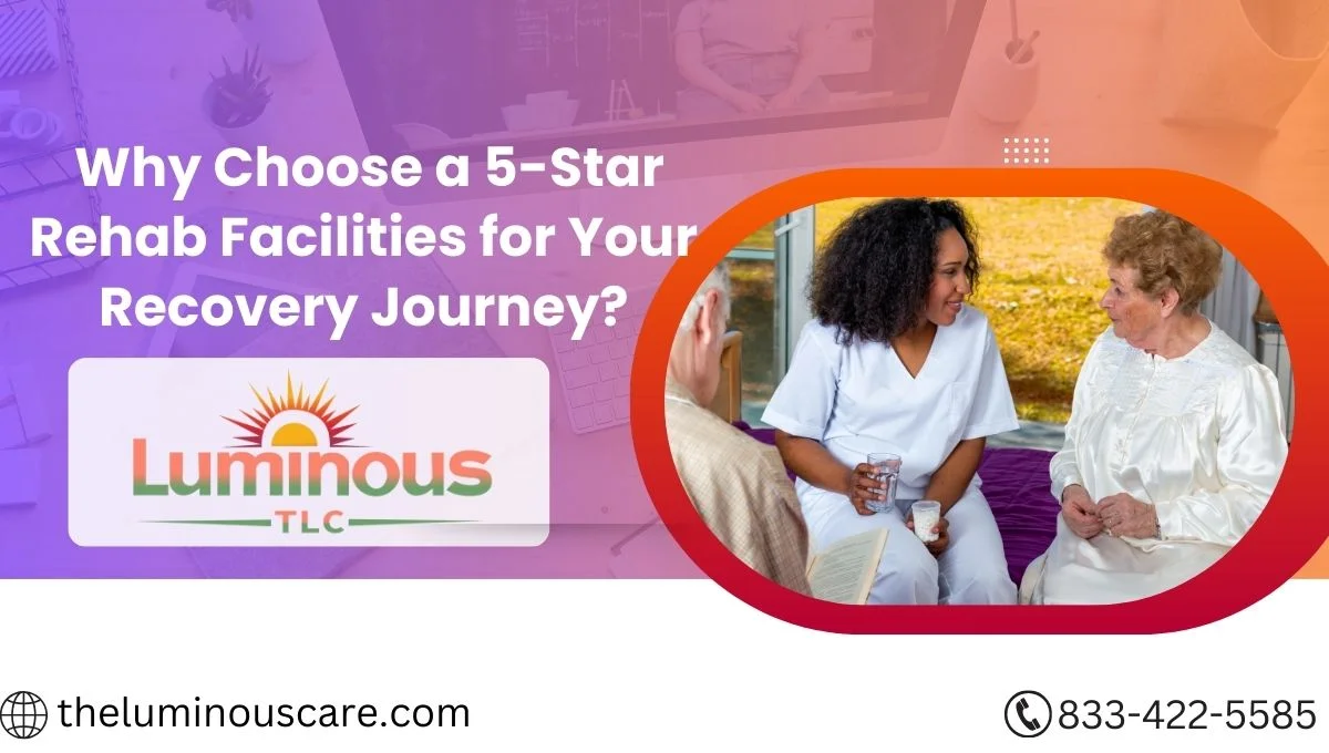 Why Choose a 5-Star Rehab Facilities for Your Recovery Journey?