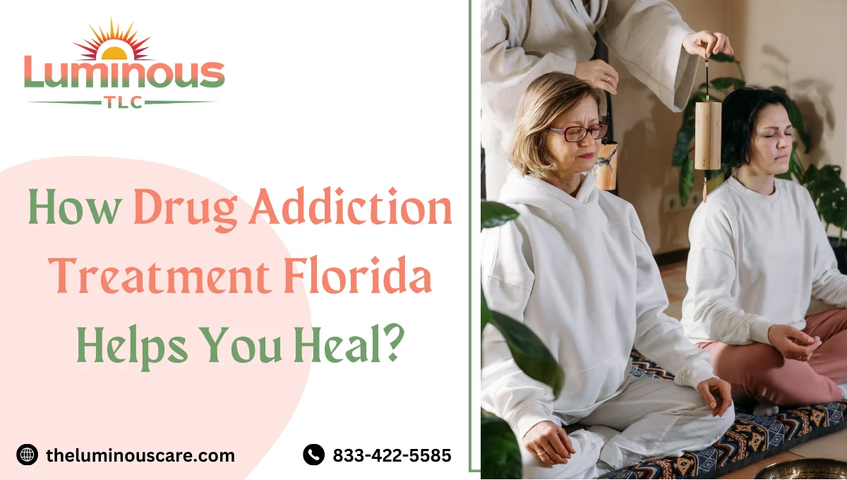 How Drug Addiction Treatment Florida Helps You Heal?