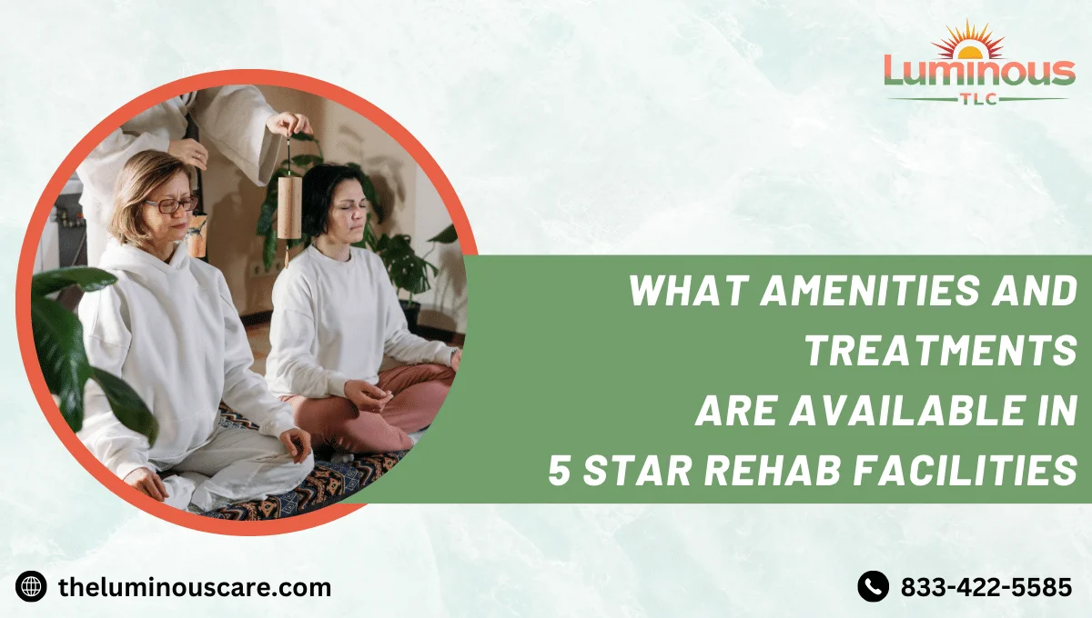 5 Star Rehab Facilities | Amenities and Treatments Are Available