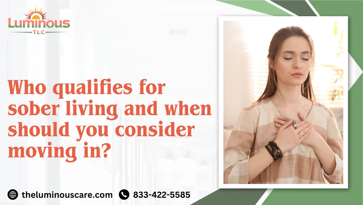 Who qualifies for sober living and when should you consider moving in?