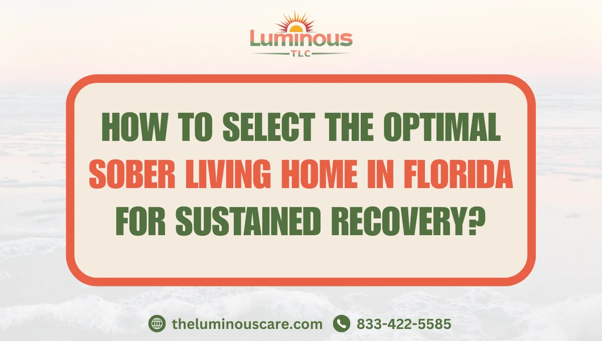 How to Select the Optimal Sober Living Home in Florida for Sustained Recovery?