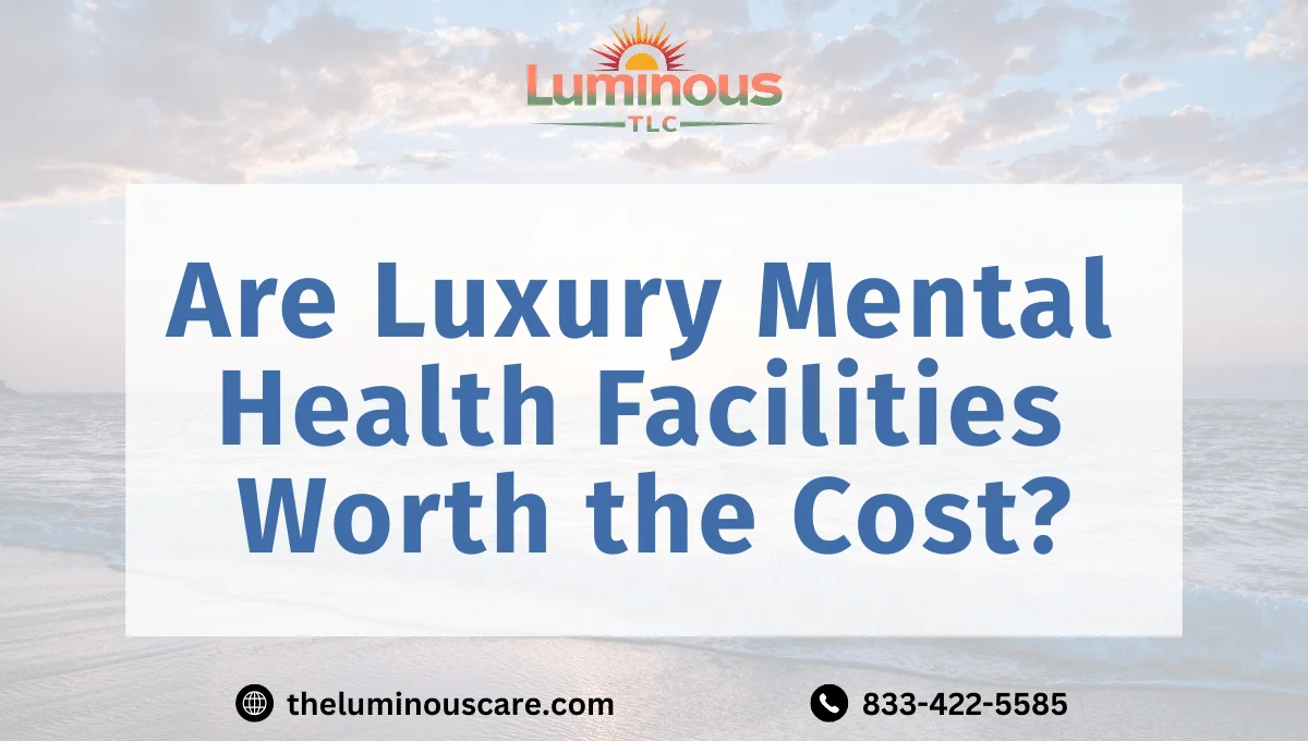 Are Luxury Mental Health Facilities Worth the Cost?